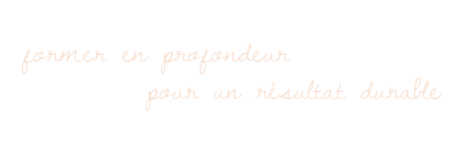 former en profondeur
        pour un résultat durable